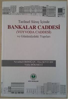 Tarihsel Süreç İçinde Bankalar Caddesi Voyvoda Caddesi Ve Günümüzdeki Yapıları