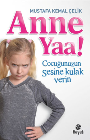 Anne Yaa!  Çocuğunuzun Sesine Kulak Verin