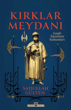 Kırklar Meydanı - Gayb Aleminin Sultanları