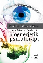 Bioenerjetik Psikoterapi -Beden Bilinci Ve Yaratıcı Güç-