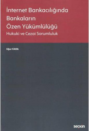 İnternet Bankacılığında Bankaların Özen Yükümlülüğü Hukuki ve Cezai Sorumluluk