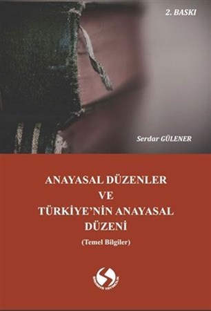 Anayasal Düzenler ve Türkiye’nin Anayasal Düzeni (Temel Bilgiler)