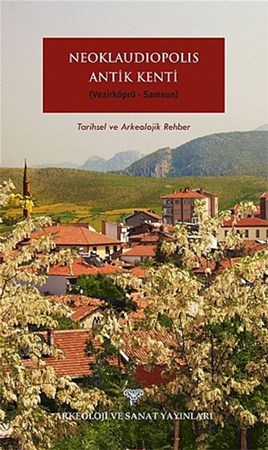Neoklaudipolis Antik Kenti Vezirköprü Samsun Tarihsel Ve Arkeolojik Rehber