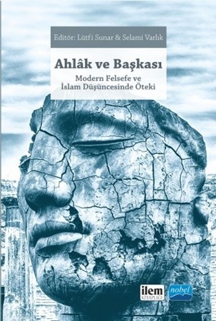 Ahlâk Ve Başkasi Modern Felsefe Ve İslam Düşüncesinde Öteki