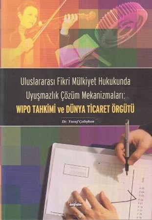 Uluslararası Fikri Mülkiyet Hukukunda Uyuşmazlık Çözüm Mekanizmaları Wipo Tahkimi Ve Dünya Ticaret