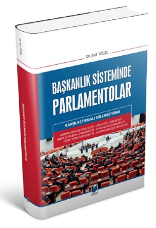 Başkanlık Sisteminde Parlamentolar Karşılaştırmalı Bir Araştırma
