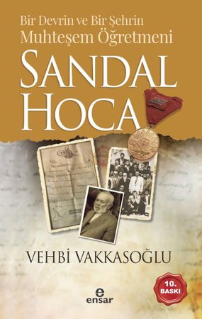 Sandal Hoca - Bir Devrin ve Bir Şehrin Muhteşem Öğretmeni