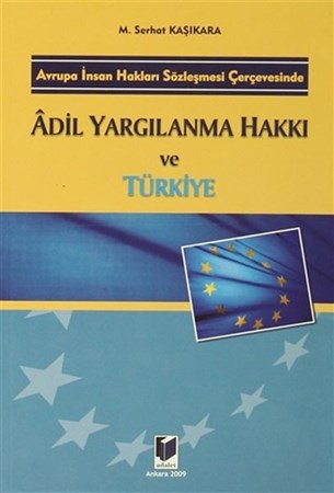 Avrupa İnsan Hakları Sözleşmesi Çerçevesinde Adil Yargılanma Hakkı Ve Türkiye