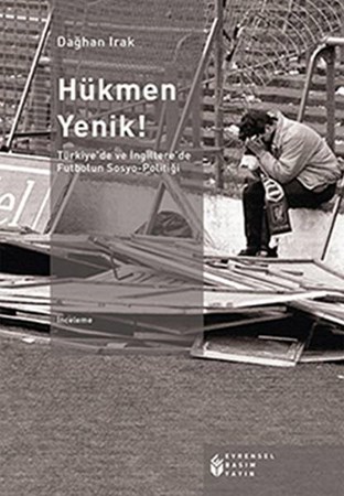 Hükmen Yenik Türkiye'de Ve İngiltere'de Futbolun Sosyo Politiği