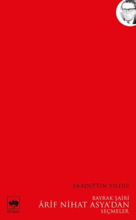 Bayrak Şairi Arif Nihat Asyadan Seçmeler