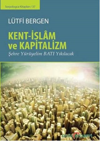 Kent İslam Ve Kapitalizm Şehre Yürüyelim Batı Yıkılacak