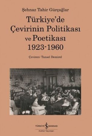 Türkiye'de Çevirinin Politikası Ve Poetikası 1923-1960