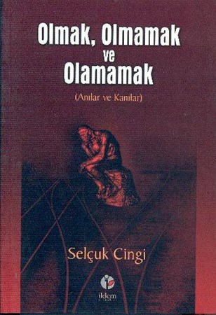 Olmak, Olmamak Ve Olamamak Anılar Ve Kanılar