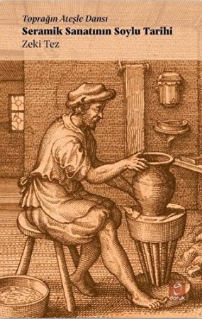 Toprağın Ateşle Dansı - Seramik Sanatının Soylu Tarihi