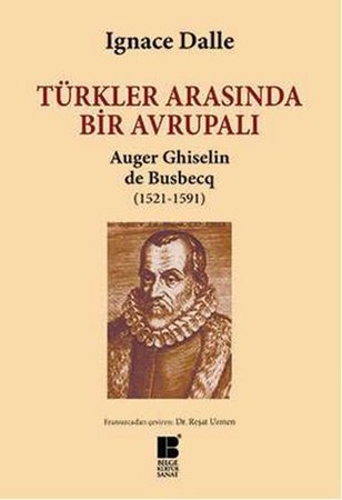 Türkler Arasında Bir Avrupalı Auger Ghiselin de Busbecq (1521-1591)