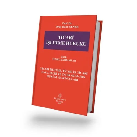 Ticari İşletme Hukuku Cilt – 1 – Temel Kavramlar