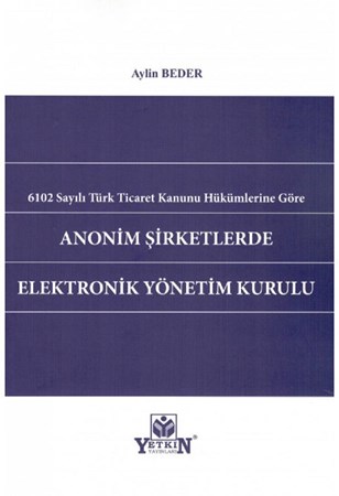 6102 Sayılı Türk Ticaret Kanunu Hükümlerine Göre Anonim Şirketlerde Elektronik Yönetim Kurulu