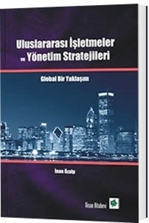 Uluslararası İşletmeler Ve Yönetim Stratejileri / Global Bir Yaklaşım