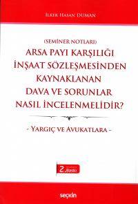 Arsa Payı Karşılığı İnşaat Sözleşmesinden Kaynaklanan Dava ve Sorunlar Nasıl İncelenmelidir?