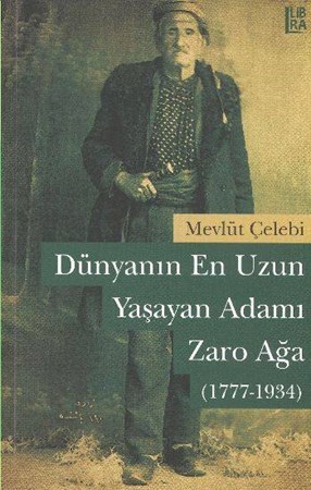 Dünyanın En Uzun Yaşayan Adamı Zaro Ağa 1777 1934
