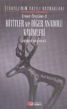 Hititler Ve Diğer Anadolu Kavimleri Erken Öncüler 2 Stratejinin Yazılı Kaynakları