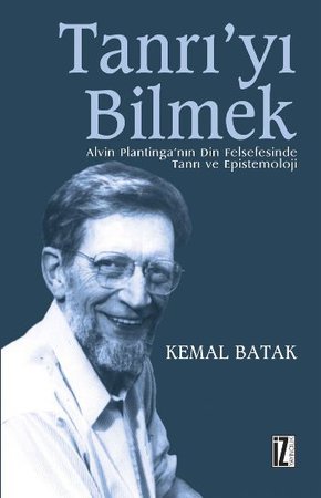Tanrı'yı Bilmek  Alvin Plantinga'nın Din Felsefesinde Tanrı ve Epistemoloji