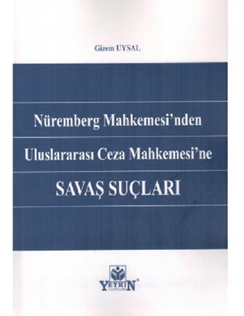 Savaş Suçları / Nüremberg Mahkemesinden Uluslararası Ceza Mahkemesine