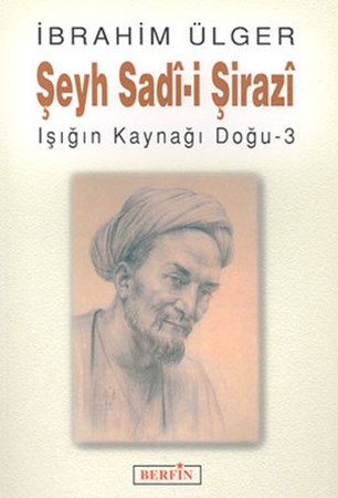 Şeyh Sadi I Şirazi Işığın Kaynağı Doğu 3
