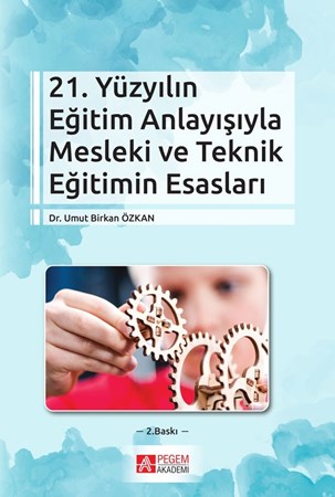 21.yüzyılın Eğitim Anlayışıyla Mesleki Ve Teknik Eğitimin Esasları