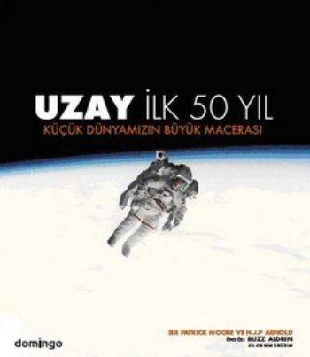 Uzay İlk 50 Yıl Küçük Dünyamızın Büyük Maceraları