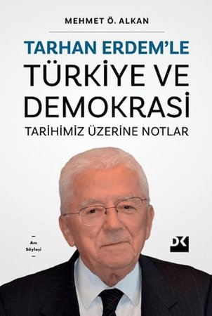 Tarhan Erdem'le Türkiye Ve Demokrasi Tarihimiz Üzerine Notlar