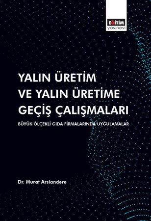 Yalın Üretim ve Yalın Üretime Geçiş Çalışmaları: Büyük Ölçekli Gıda Firmalarında Uygulamalar