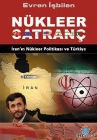 Nükleer Satranç İran'ın Nükleer Politikası Ve Türkiye