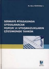 Sermaye Piyasasında Uygulanacak Hukuk Ve Uyuşmazlıkların Çözümünde Tahkim