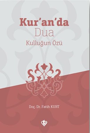 Kur’an’da Dua Kulluğun Özü