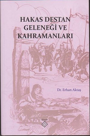 Hakas Destan Geleneği Ve Kahramanları