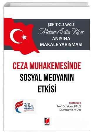 Ceza Muhakemesinde Sosyal Medyanın Etkisi / Şehit C.Savcısı Mehmet Selim Kiraz Anısına Makale Yarışması