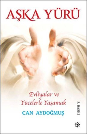 Evliyalar Ve Yücelerle Yaşamak - Aşka Yürü