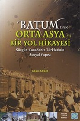 Batum'dan Orta Asya'ya Bir Yol Hikayesi Sürgün Karadeniz Türklerinin Sosyal Yapısı