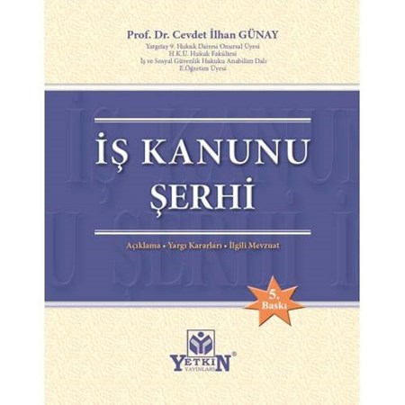 İş Kanunu Şerhi / Açıklama - Yargı Kararları - İlgili Mevzuatı