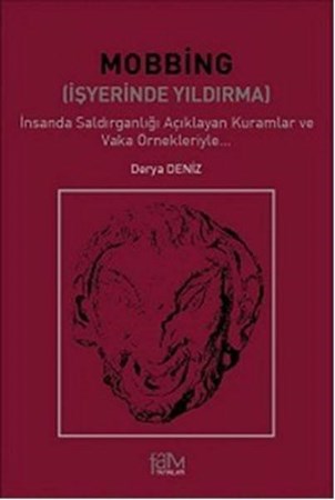 Mobbing İşyerinde Yıldırma İnsanda Saldırganlığı Açıklayan Kuramlar Ve Vaka Örnekleriyle