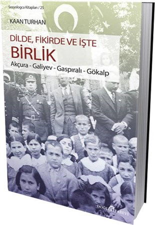 Dilde, Fikirde Ve İşte Birlik Akçura Galiyev Gaspıralı Gökalp