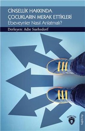 Cinsellik Hakkında Çocukların Merak Ettikleri Ebeveynler Nasıl Anlatmalı