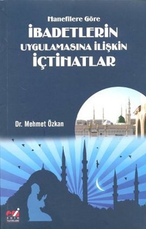 Hanefilere Göre İbadetlerin Uygulamasına İlişkin İçtihatlar