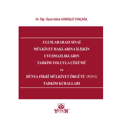 Uluslararası Sınai Mülkiyet Haklarına İlişkin Uyuşmazlıkların Tahkim Yoluyla Çözümü