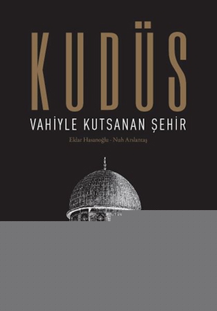 Kudüs: Vahiyle Kutsanan Şehir (Ciltli)