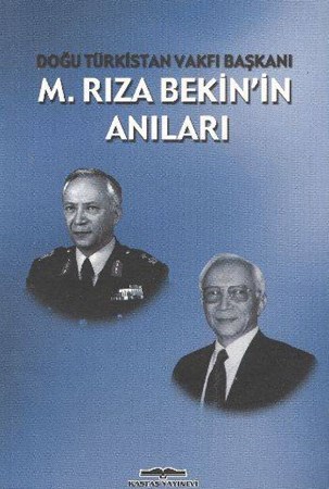 M. Rıza Bekinin Anıları Doğu Türkistan Vakfı Başkanı