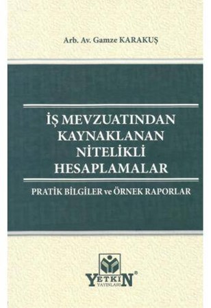 İş Mevzuatından Kaynaklanan Nitelikli Hesaplamalar Pratik Bilgiler ve Örnek Raporlar