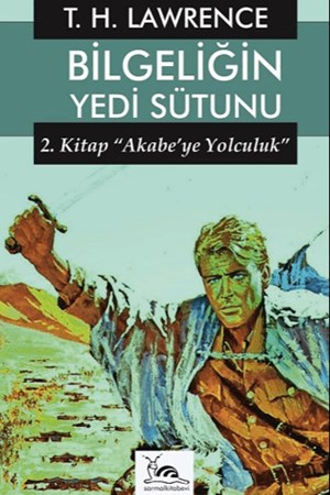 Bilgeliğin Yedi Sütunu 2 / Akabe'ye Yolculuk