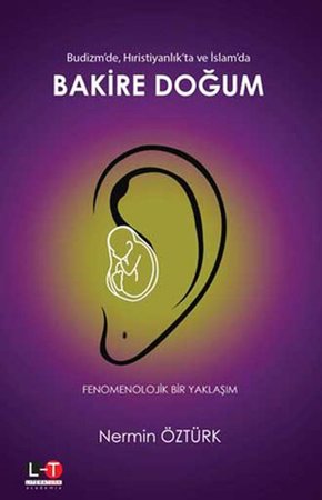 Budizm’de Hıristiyanlık’ta ve İslam’da Bakire Doğum - Fenomenolojik Bir Yaklaşım